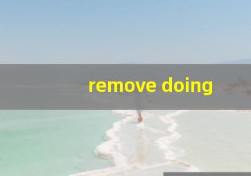 remove doing